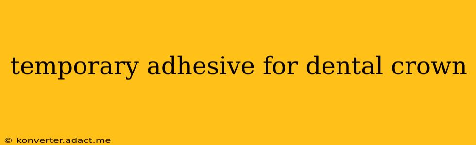 temporary adhesive for dental crown