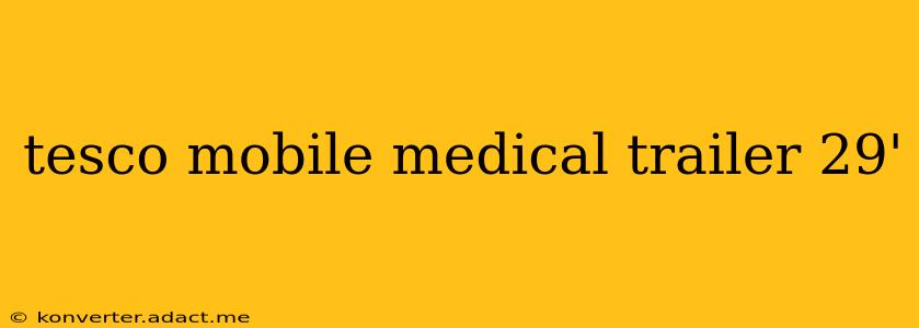 tesco mobile medical trailer 29'