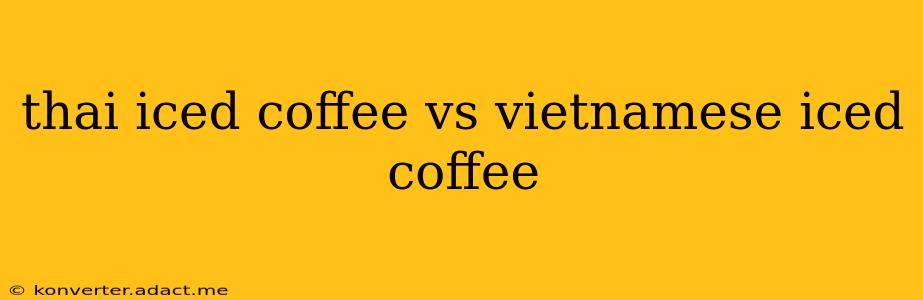 thai iced coffee vs vietnamese iced coffee