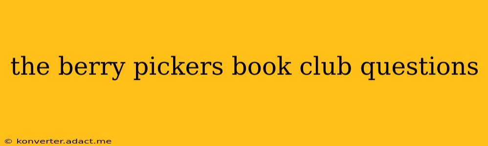the berry pickers book club questions