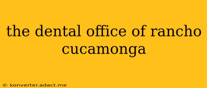 the dental office of rancho cucamonga