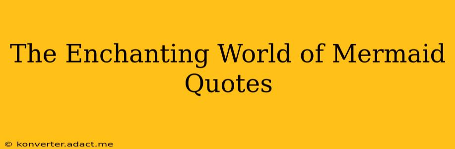 The Enchanting World of Mermaid Quotes