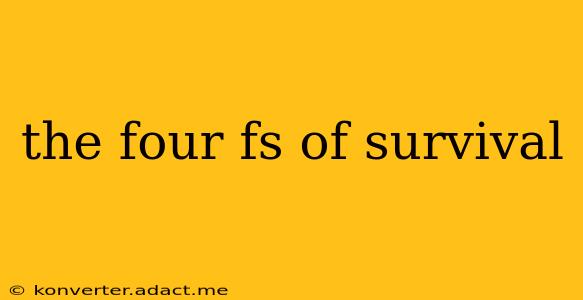 the four fs of survival