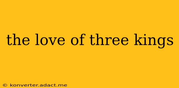 the love of three kings