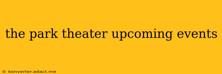 the park theater upcoming events