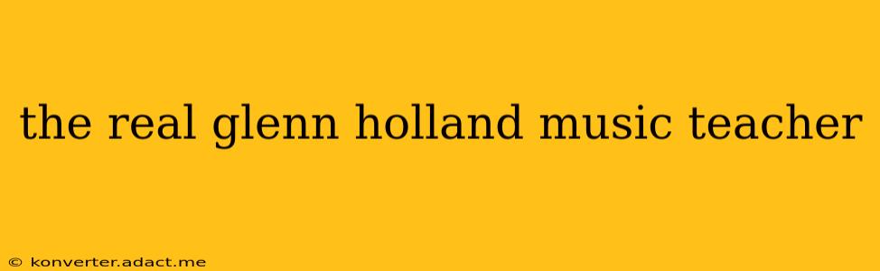 the real glenn holland music teacher