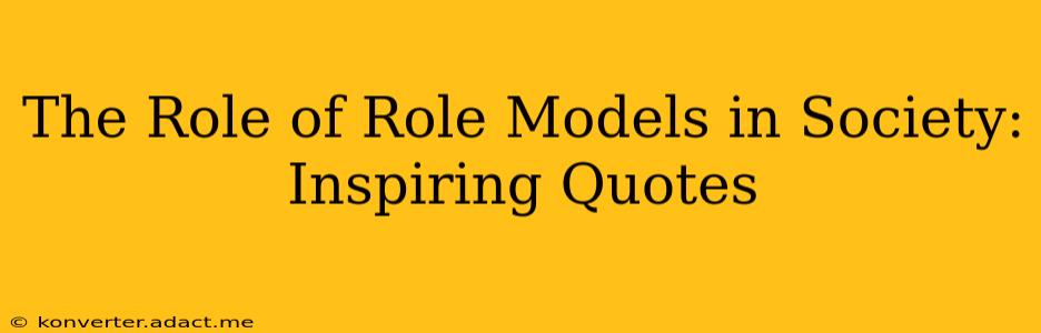 The Role of Role Models in Society: Inspiring Quotes