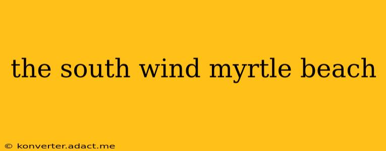 the south wind myrtle beach