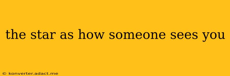 the star as how someone sees you