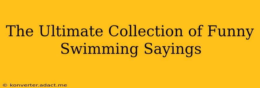 The Ultimate Collection of Funny Swimming Sayings