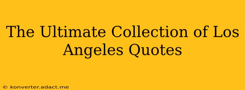 The Ultimate Collection of Los Angeles Quotes