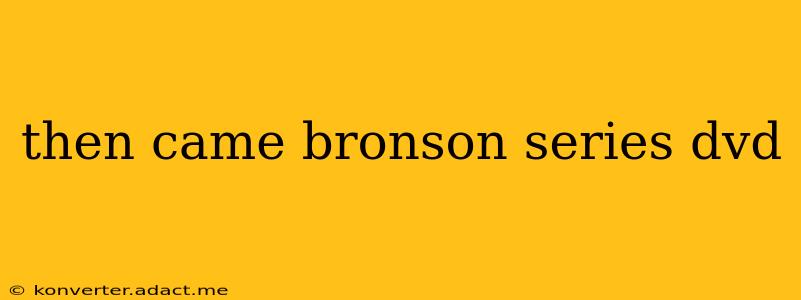 then came bronson series dvd