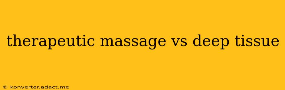 therapeutic massage vs deep tissue