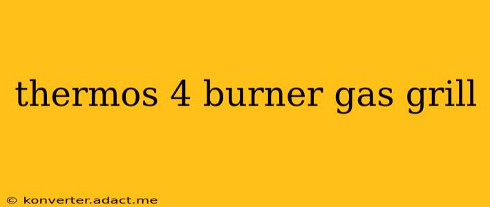 thermos 4 burner gas grill