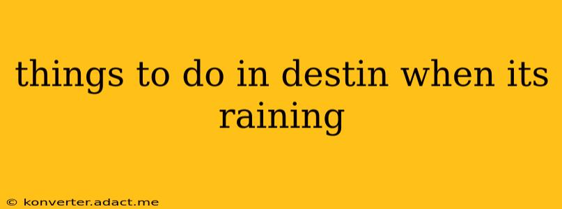 things to do in destin when its raining