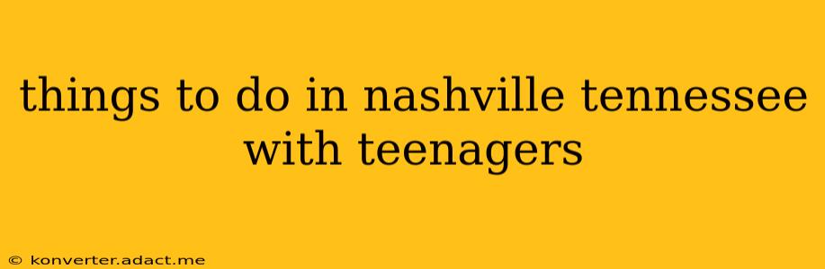 things to do in nashville tennessee with teenagers