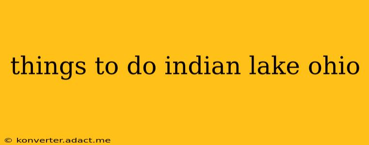 things to do indian lake ohio