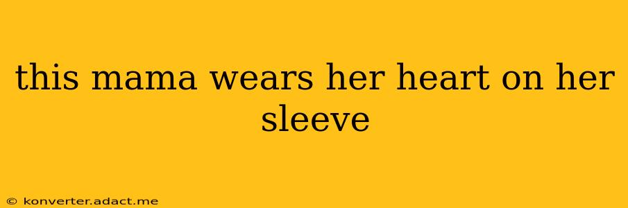 this mama wears her heart on her sleeve