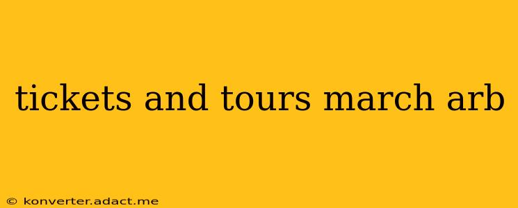 tickets and tours march arb