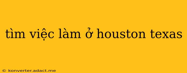 tìm việc làm ở houston texas