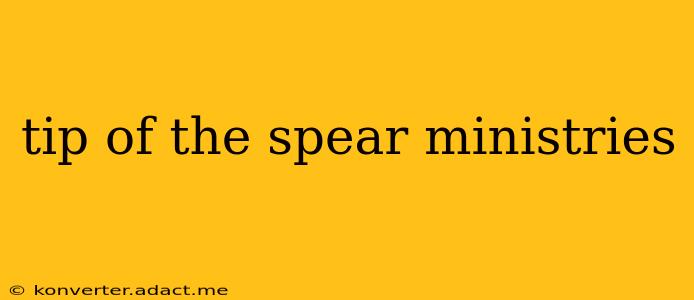 tip of the spear ministries