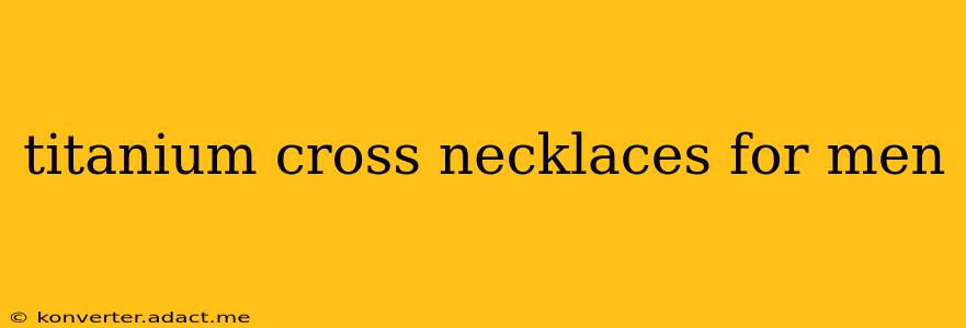 titanium cross necklaces for men