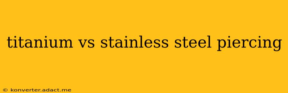 titanium vs stainless steel piercing