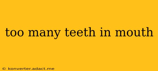too many teeth in mouth