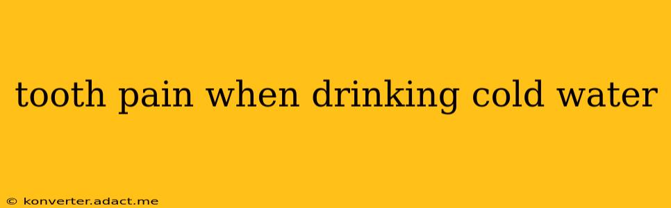 tooth pain when drinking cold water