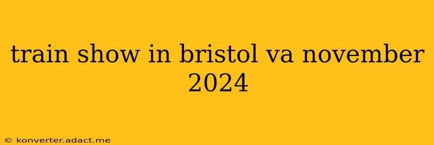 train show in bristol va november 2024