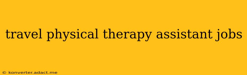 travel physical therapy assistant jobs