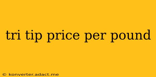 tri tip price per pound