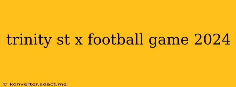 trinity st x football game 2024