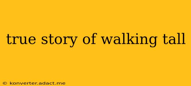true story of walking tall