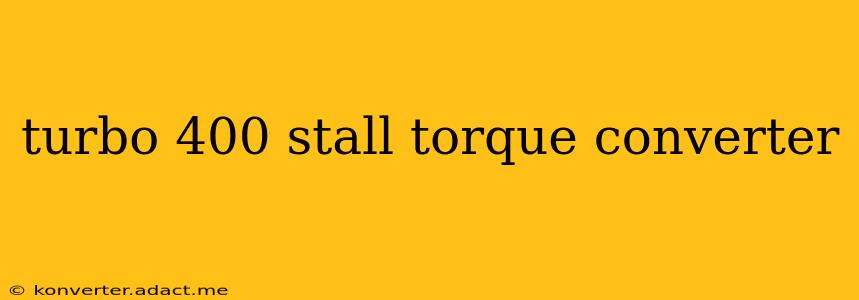 turbo 400 stall torque converter