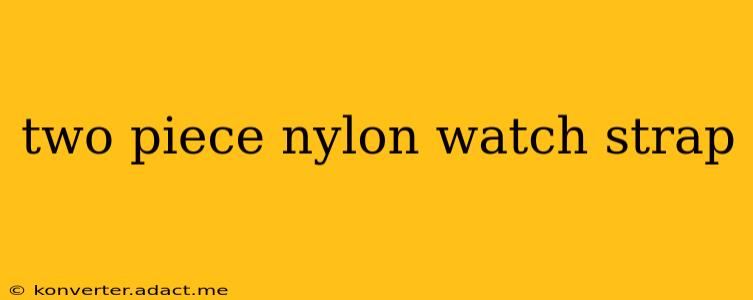 two piece nylon watch strap
