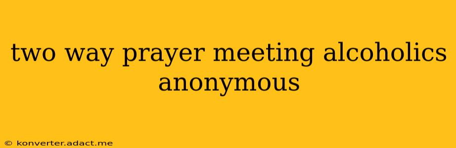 two way prayer meeting alcoholics anonymous