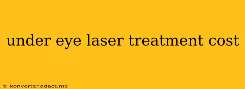 under eye laser treatment cost