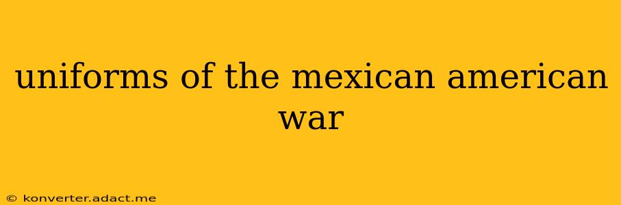 uniforms of the mexican american war