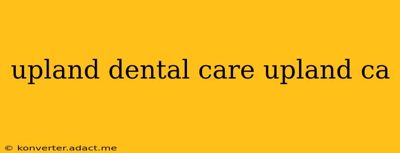 upland dental care upland ca
