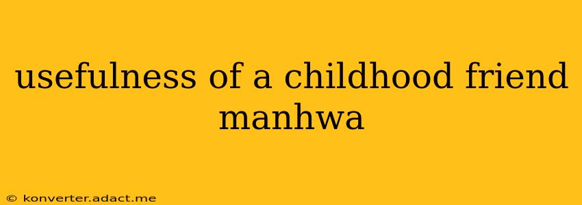 usefulness of a childhood friend manhwa
