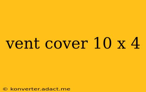 vent cover 10 x 4