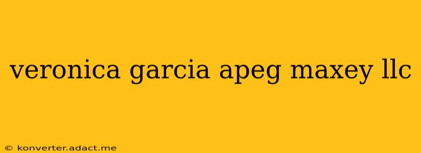 veronica garcia apeg maxey llc