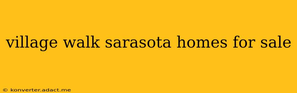 village walk sarasota homes for sale
