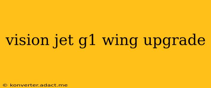vision jet g1 wing upgrade