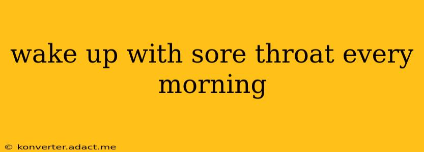 wake up with sore throat every morning
