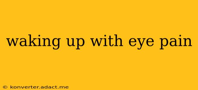 waking up with eye pain