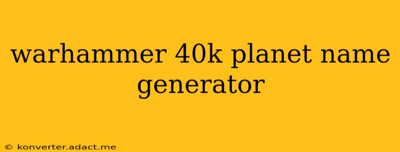 warhammer 40k planet name generator