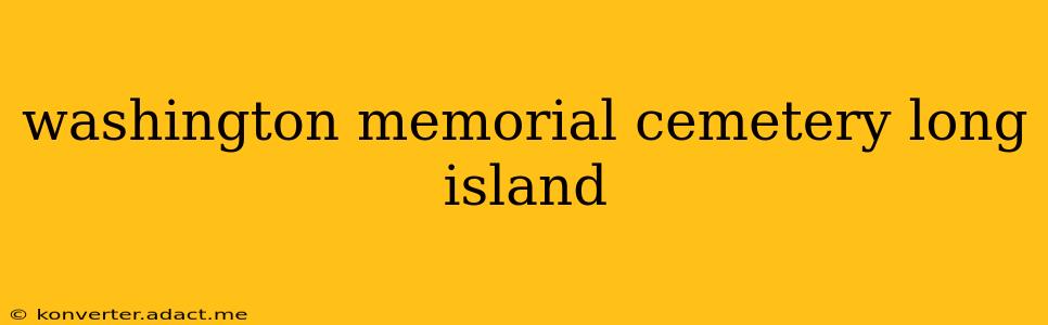 washington memorial cemetery long island