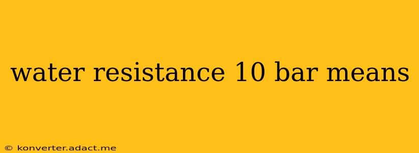 water resistance 10 bar means